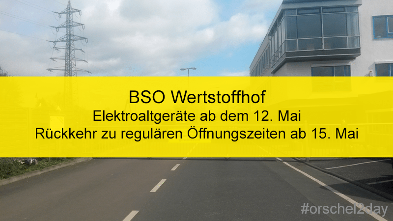BSO-Wertstoffhof erweitert ab 12. Mai die Abfallannahme um die Elektroaltgeräte – Rückkehr zu regulären Öffnungszeiten ab 15. Mai
